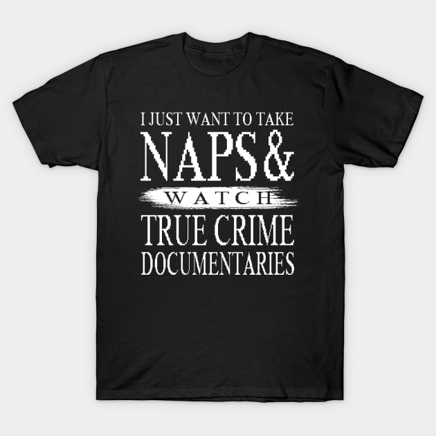 True Crime Documentary Gifts Take Naps Watch True Crime T-Shirt by LindaMccalmanub